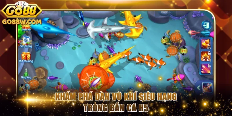 Khám phá dàn vũ khí siêu hạng trong bắn cá H5